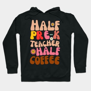 Half Teacher Half Coffee Teacher Shirt Coffee Pre-K Teach Hoodie